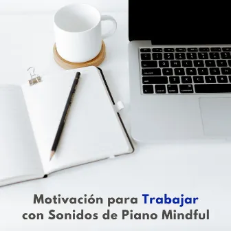 Motivación Para Trabajar Con Sonidos De Piano Mindful by Listas de reproducción de jazz para trabajar