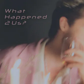 What Happened 2 Us? by MICKEY