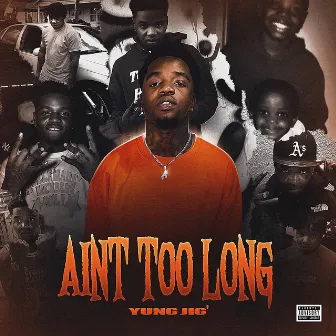 Aint Too Long by Yung Jig'