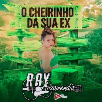 Cheirinho Da Sua Ex by Ray Arzamendia