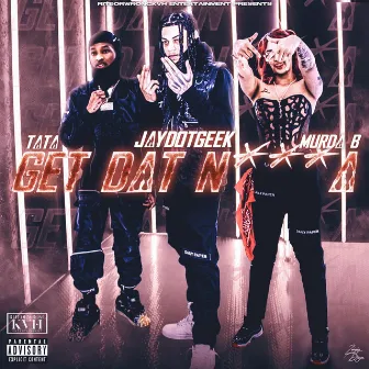 Get Dat N***a by JayDot Geek