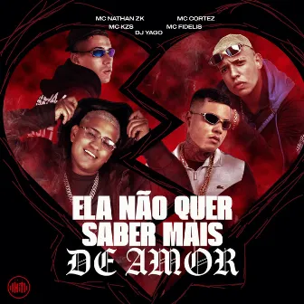 Ela Não Quer Saber Mais de Amor by Mc Fidelis