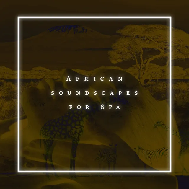 African Soundscapes for Spa – Luxury Relaxation, Wellbeing Therapy, Ethnic Body Regeneration