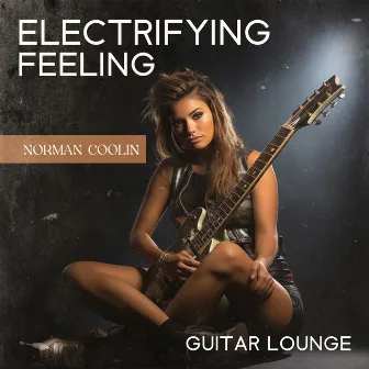 Electrifying Feeling: Deep Electric Guitar Ballads, Memphis Lounge Club, Late Night Blues by Norman Coolin