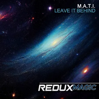 Leave it Behind by M.A.T.I.