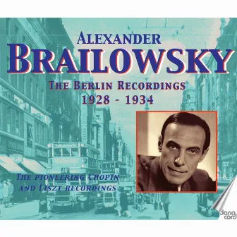 Alexander Brailowsky: The Berlin Recordings 1928-1934 by Julius Pruwer