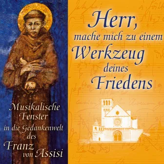 Herr, mache mich zu einem Werkzeug deines Friedens - Musikalische Fenster in die Gedankenwelt des Franz von Assisi by Studiochor Selected Sound