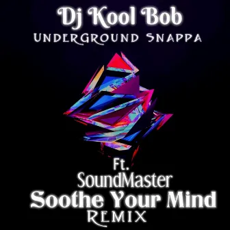 Soothe Your Mind (Remix) by DJ Kool Bob Underground Snappa