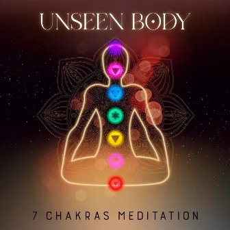 Unseen Body: 7 Chakras Meditation with 369 Hz – 963 Hz Frequencies by Relaxation Meditation Songs