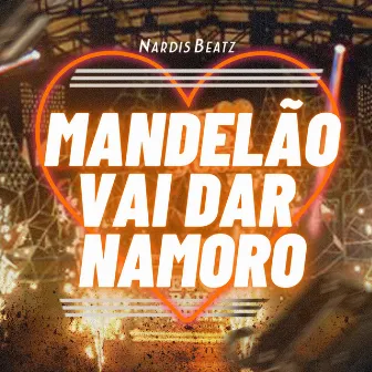 Mandelão vai dar namoro by Nardis Beatz