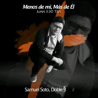 Menos de Mi Mas de Ti by Samuel Soto Doble S