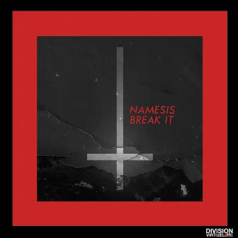 Break It by Namesis