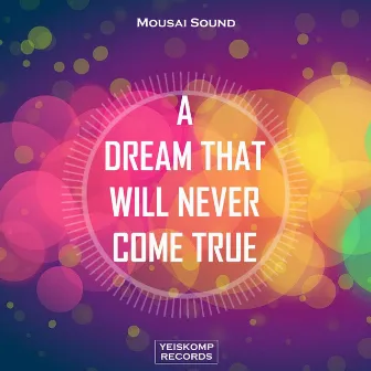 A Dream That Will Never Come True by Mousai Sound