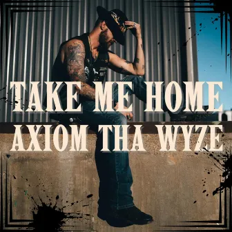 Take Me Home by Axiom ThaWyze