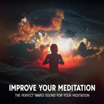 Improve Your Meditation: The Perfect Waves Sound For Your Meditation by Sounds of Gaia