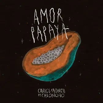 Amor Papaya by Carlos Sadness