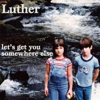 Let's Get You Somewhere Else by Luther