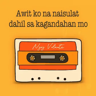 Awit Ko Na Naisulat Dahil Sa Kagandahan Mo by Nyoy Volante