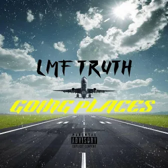 Going Places by LMF Truth