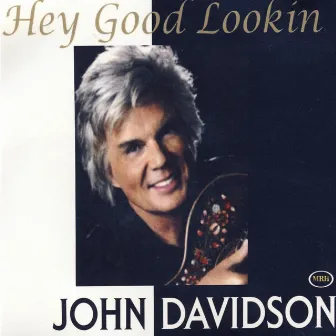 Hey Good Lookin' by John Davidson