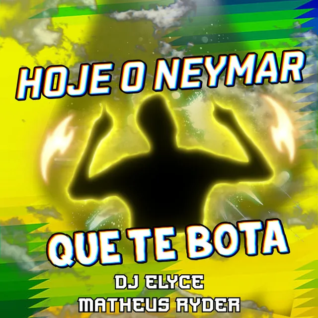 HOJE O NEYMAR QUE TE BOTA