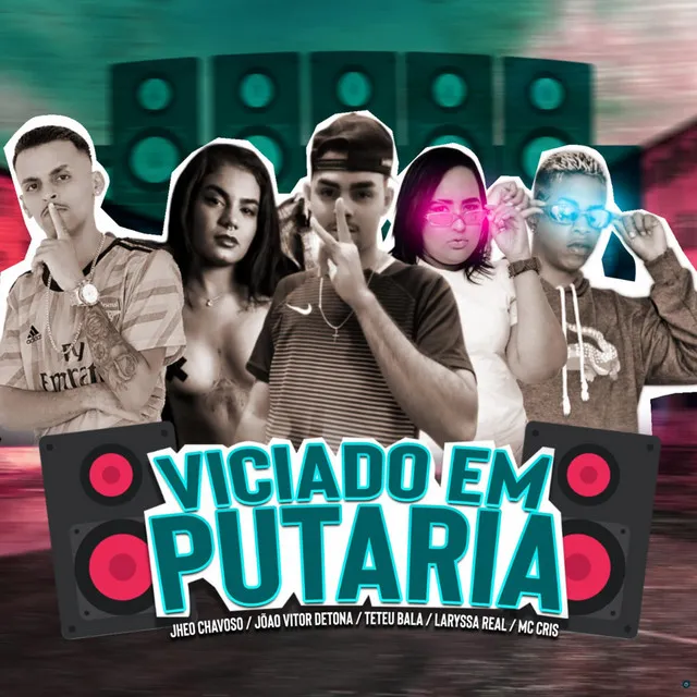 Viciado em Putaria (feat. Jheo Chavoso, Teteu Bala, Laryssa Real & Mc Cris)