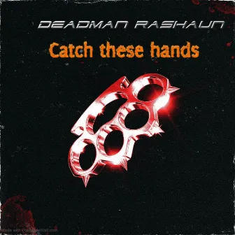 Catch These Hands by Deadman Rashaun