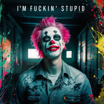 im fuckin stupid by Bo Weber