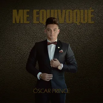 Me Equivoqué by Oscar Prince