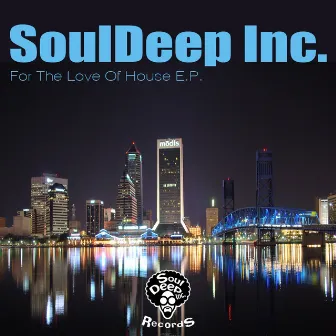 For The Love Of House E.P. by Souldeep Inc.