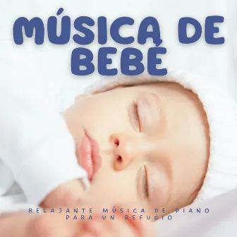 Música De Bebé: Relajante Música De Piano Para Un Refugio by Canción de cuna inteligente para bebés