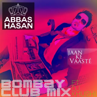 Jaan Ke Vaaste (Bombay Club Mix Ft DJ Khushi) by Abbas Hasan