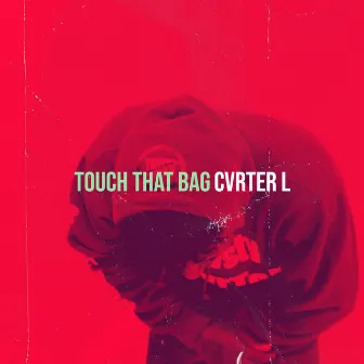 Touch That Bag by Cvrter L.