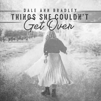 Things She Couldn't Get Over by Dale Ann Bradley