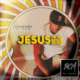 JESUS ON MY MIND by Kennie Ken