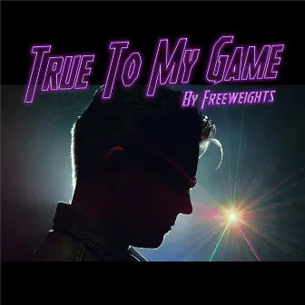 True To My Game by Freeweights