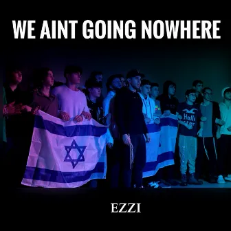 We Ain't Going Nowhere by EZZI