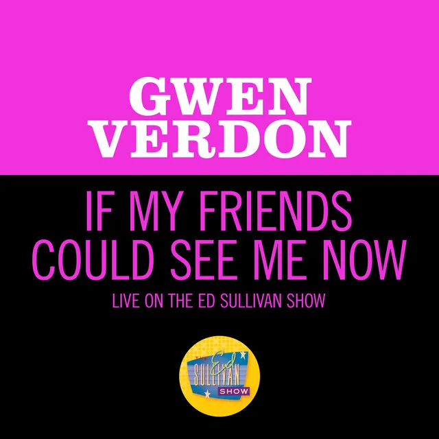 If My Friends Could See Me Now (Live On The Ed Sullivan Show, March 5, 1967)