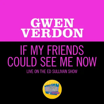 If My Friends Could See Me Now (Live On The Ed Sullivan Show, March 5, 1967) by Gwen Verdon