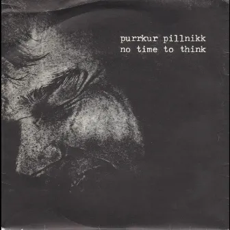 No Time To Think by Purrkur Pillnikk