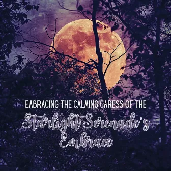 Embracing the Calming Caress of the Starlight Serenade's Embrace by Instrumental Sleeping Music