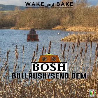 Bullrush/Send Dem by Bosh