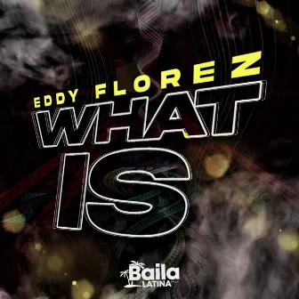 What Is by Eddy Florez