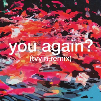 you again? (Tvvin Remix) by Conrad