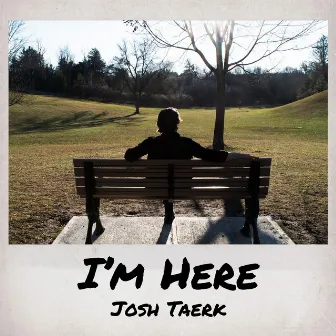 I'm Here by Josh Taerk