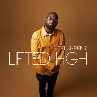 Lifted High by Kofi Karikari