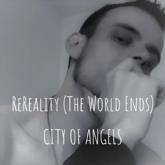 ReReality (The World Ends) by CITY OF ANGELS