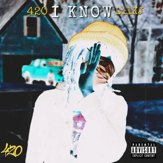 I Know by 420 LilKJ