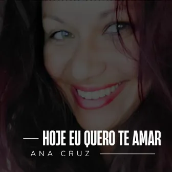 Hoje Eu Quero Te Amar by Ana Cruz