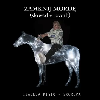 Zamknij Mordę (slowed + reverb) by Izabela Kisio Skorupa